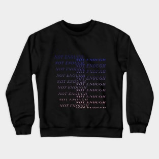 Not Enough Crewneck Sweatshirt